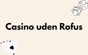 Danish Casino Uden ROFUS Din Guide til Online Spil uden Begrænsninger Danish Casino Uden ROFUS Din Guide til Online Spil uden Begrænsninger